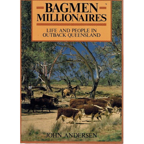 Bagmen Millionaires. Life and People in Outback Queensland