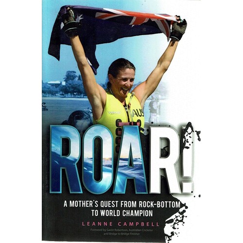 Roar. A Mother's Quest From Rock Bottom To World Champion