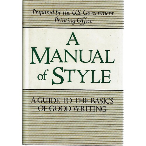A Manual Of Style. A Guide To The Basics Of Good Writing