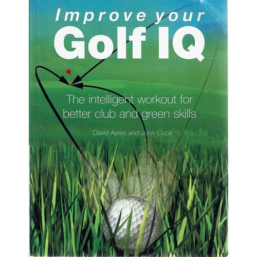 Improve Your Golf IQ. The Intelligent Workout For Better Club And Green Skills
