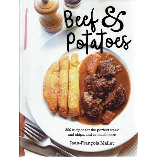 Beef & Potatoes. 200 Recipes For The Perfect Steak And Chips, And So Much More