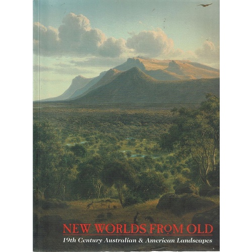 New Worlds From Old. 19th Century Australian & American Landscapes