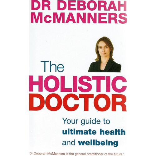 The Holistic Doctor. Your Guide To Ultimate Health And Wellbeing