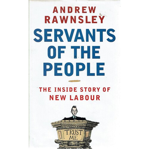 Servants Of The People. The Inside Story Of New Labour