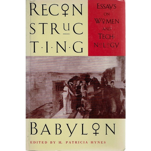 Reconstructing Babylon. Essays On Women And Technology