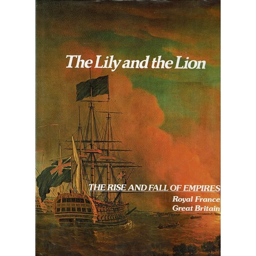 The Lily And The Lion. The Rise And Fall Of Empires