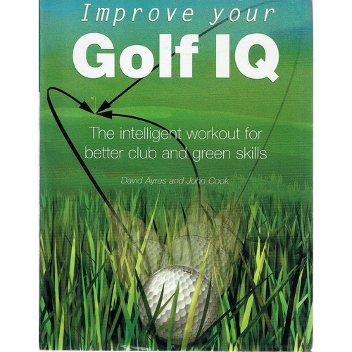 Improve Your Golf IQ. The Intelligent Workout For Better Club And Green Skills