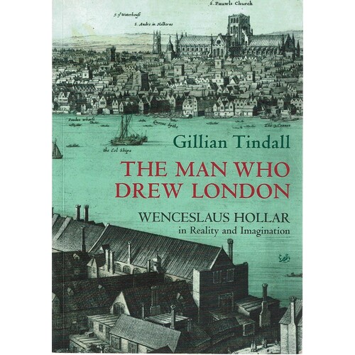 The Man Who Drew London. Wenceslaus Hollar In Reality And Imagination