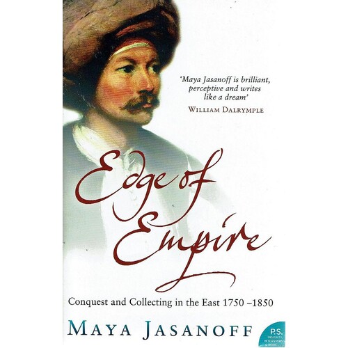 Edge Of Empire. Conquest And Collecting In The East 1750-1850