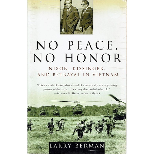 No Peace No Honor. Nixon, Kissinger, And Betrayal In Vietnam