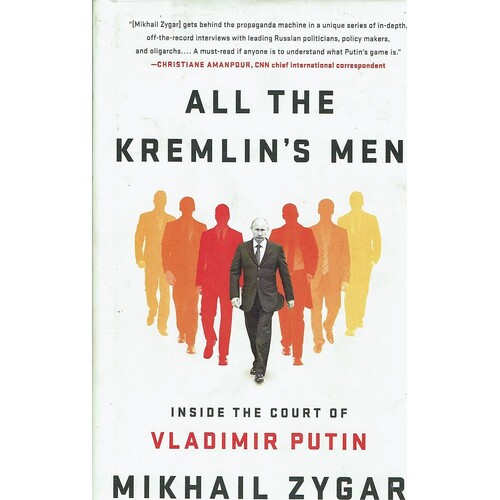 All The Kremlin's Men. Inside The Court Of Vladimir Putin