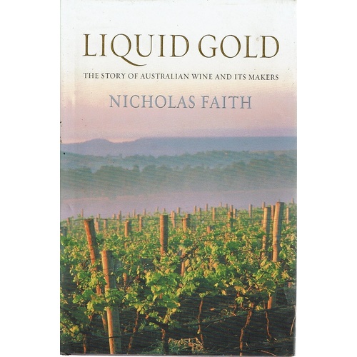 Liquid Gold. The Story Of Australian Wine And Its Makers