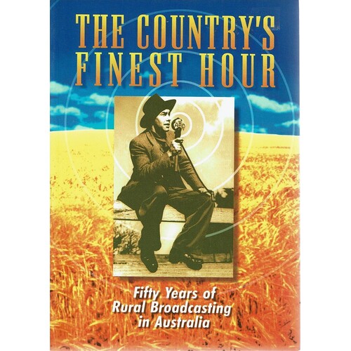 The Country's Finest Hour. Fifty Years Of Rural Broadcasting In Australia