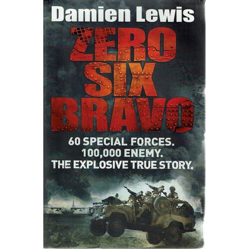 Zero Six Bravo. 60 Special Forces. 100,000 Enemy. The Explosive True Story