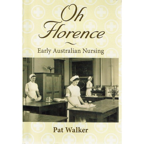 Oh Florence. Early Australian Nursing