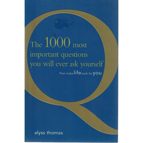 The 1000 Most Important Questions You Will Ever Ask Yourself