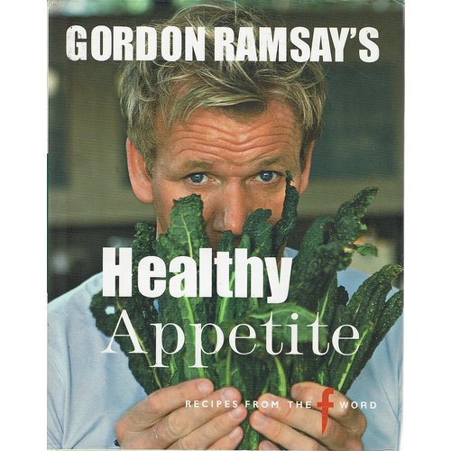 Gordon Ramsay's Healthy Appetite. Recipes From The F Word