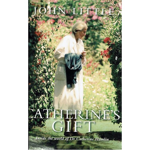 Catherine's Gift. Inside The World Of Dr. Catherine Hamlin