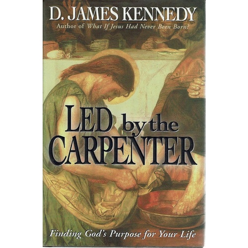 Led By The Carpenter. Finding God's Purpose For Your Life