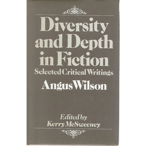 Diversity And Depth In Fiction. Selected Critical Writings Of Angus Wilson