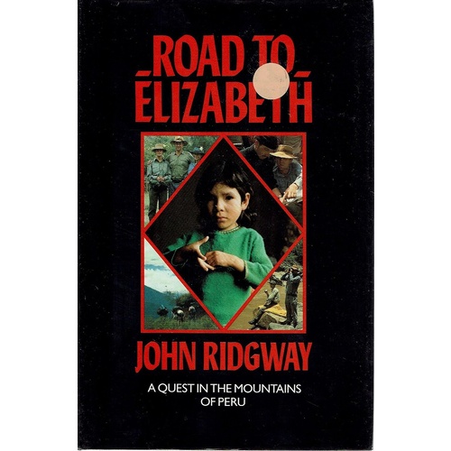 Road To Elizabeth. A Quest In The Mountains Of Peru