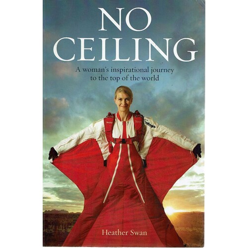 No Ceiling. A Woman's Inspirational Journey To The Top Of The World