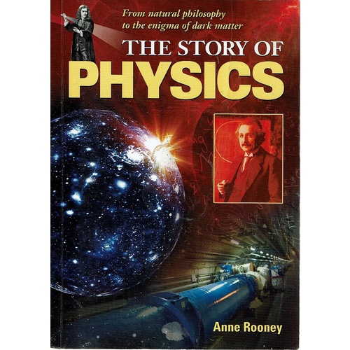 The Story Of Physics. From Natural Philosophy To The Enigma Of Dark Matter