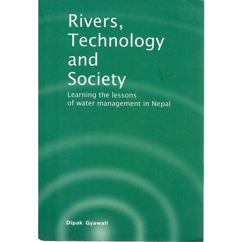 Rivers, Technology And Society. Learning The Lessons Of Water Management In Nepal