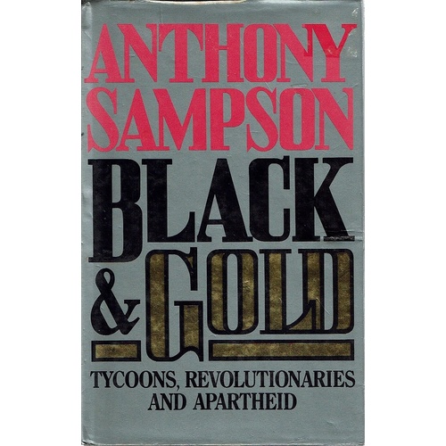Black And Gold. Tycoons, Revolutionaries And Apartheid