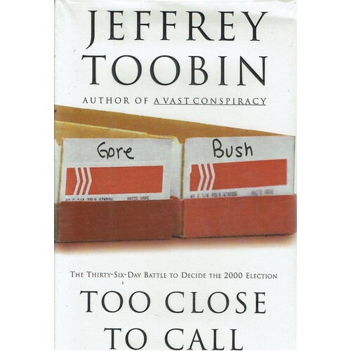 Too Close To Call. The Thirty-six-day Battle To Decide The 2000 Election