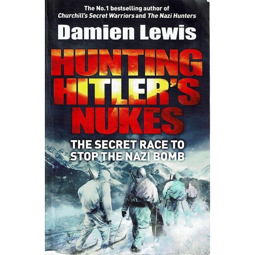 Hunting Hitler's Nukes. The Secret Race To Stop The Nazi Bomb