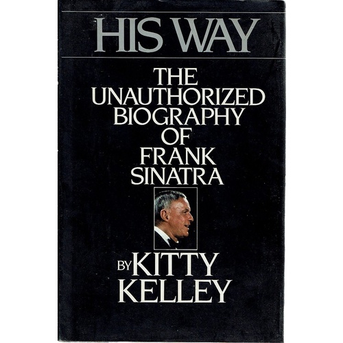 His Way. The Unauthorized Biography Of Frank Sinatra.