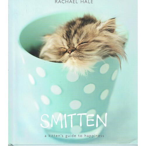 Smitten. A Kitten's Guide To Happiness Hale Rachael Marlowes Books