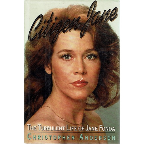 Citizen Jane. The Turbulent Life Of Jane Fonda