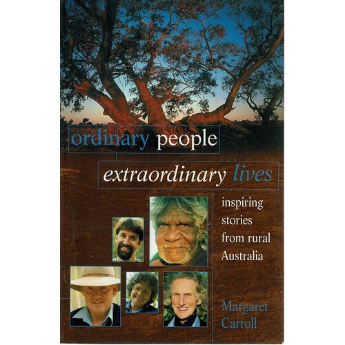 Ordinary People Extraordinary Lives. Inspiring Stories From Rural Australia