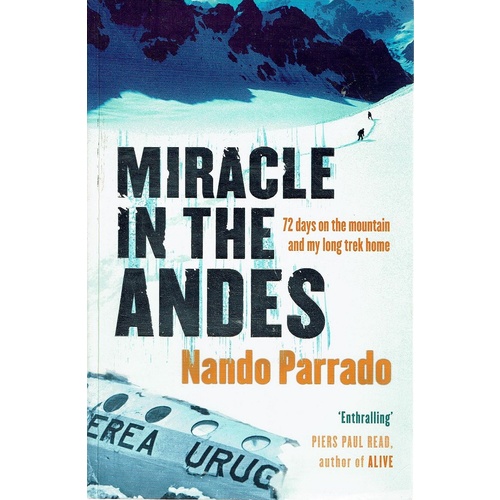 Miracle In The Andes. 72 Days on the Mountain and My Long Trek Home Parrado Nando Marlowes Books