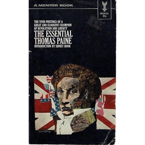 The Vivid Writings of a Great and Eloquent Champion of Revlolution and LIberty. The Essential Thomas Paine
