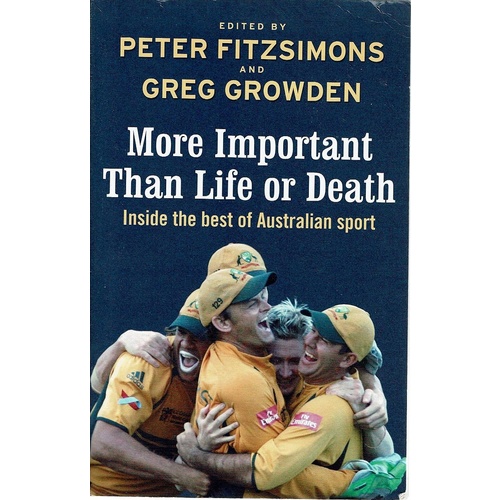 More Important Than Life Or Death. Inside The Best Of Australian Sport
