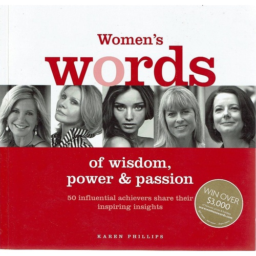 Women's Words Of Wisdom, Power And Passion. 50 Influential Achievers Share Their Inspiring Insights