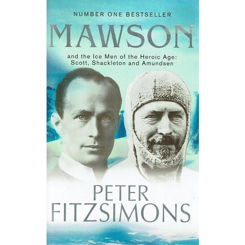 Mawson And The Ice Men Of The Heroic Age. Scott, Shackleton And Amundsen