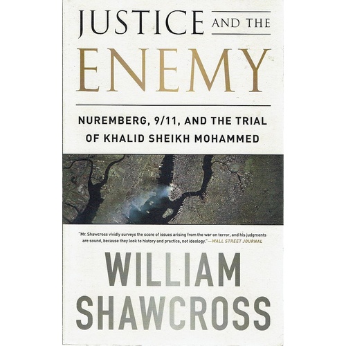 Justice And The Enemy. Nuremberg, 9/11, And The Trial Of Khalid Sheikh Mohammed