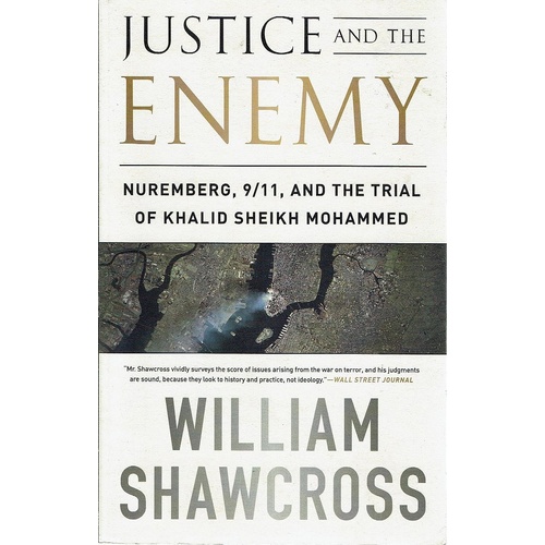 Justice And The Enemy. Nuremberg, 9/11, And The Trial Of Khalid Sheikh Mohammed