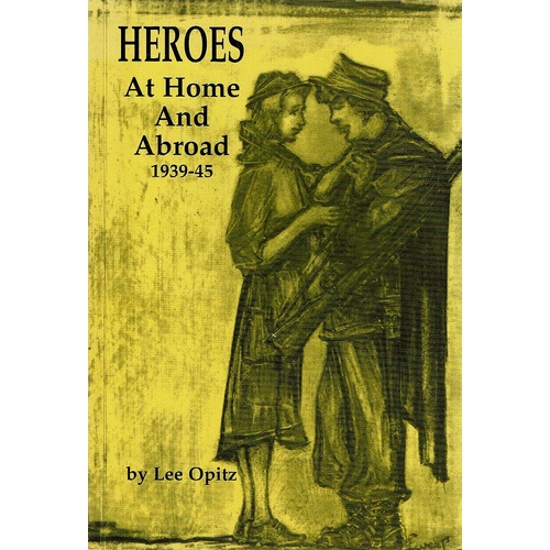 Heroes. At Home And Abroad 1939-45