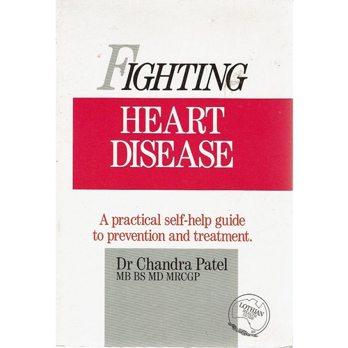 Fighting Heart Disease. A Practical Self-help To Prevention And Treatment