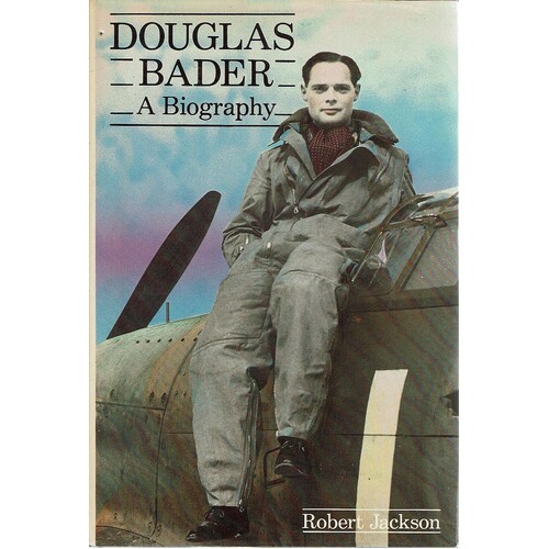 Douglas Bader. A Biography