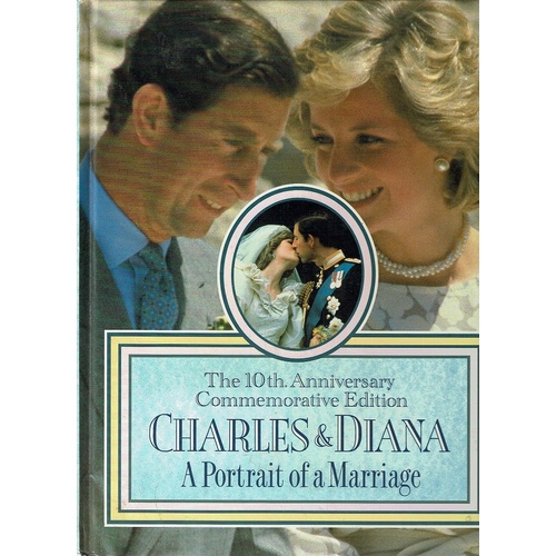 Charles And Diana. The 10th Anniversary Commemorative Edition. A Portrait Of A Marriage