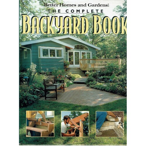 Better Homes And Gardens The Complete Backyard Book