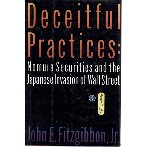 Deceitful Practices. Nomura Securities And The Japanese Invasion Of Wall Street