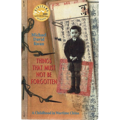 Things That Must Not Be Forgotten. A Childhood In Wartime China