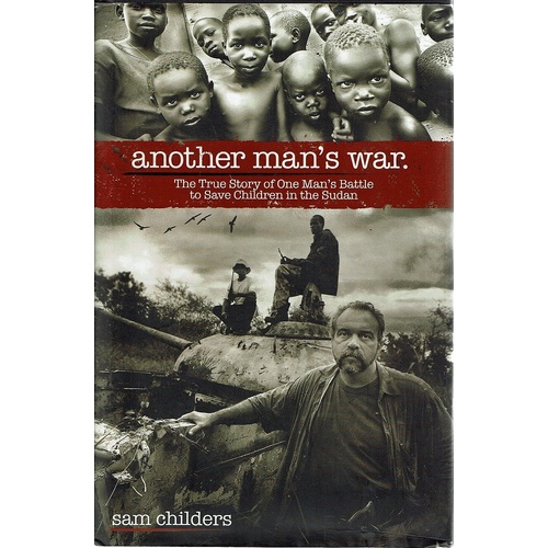 Another Man's War. The True Story Of One Man's Battle To Save Children In The Sudan